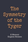 Image for The Symmetry of the Tyger : A Memoir