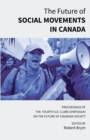 Image for The Future of Social Movements in Canada : Proceedings of the Fourth S.D. Clark Symposium on the Future of Canadian Society