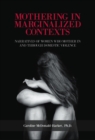 Image for Mothering in Marginalized Contents : Narratives of Women Who Mother In and Through Domestic Violence