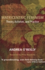 Image for Matricentric Feminism : Theory, Activism, and Practice