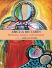 Image for Angels on Earth: Mothering, Religion and Spirtuality