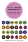 Image for Breasts Across Motherhood: Lived Experiences and Critcal Examinations