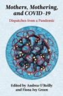 Image for Mothers, Mothering, and Covid-19 : Dispatches from the Pandemic