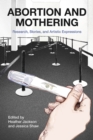 Image for Abortion and Mothering: Research, Stories, and Artistic Expressions