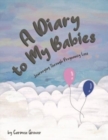 Image for A diary for my babies  : journeying through pregnancy loss