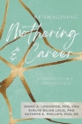 Image for Re-Imagining Mothering &amp; Career (