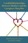 Image for Care(ful) Relationships between Mothers and the Caregivers They Hire