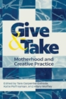 Image for Give and Take: Motherhood and Creative Practice