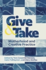 Image for Give and Take:: Motherhood and Creative Practice