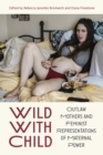 Image for Wild With Child : Outlaw Mothers and Feminist Representations of Maternal Power: Outlaw Mothers and Feminist Representations of Maternal Power