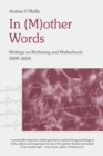 Image for In (M)other Words: Writings on Mothering and Motherhood, 2009-2024