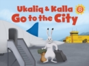 Image for Ukaliq and Kalla Go to the City : English Edition