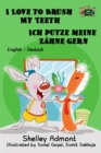 Image for I Love to Brush My Teeth Ich Putze Meine Zähne Gern: English German Bilingual Edition