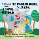 Image for I Love My Dad Ti Voglio Bene, Pap : English Italian Bilingual Edition