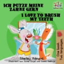Image for Ich Putze Meine Z Hne Gern I Love To Brush My Teeth : German English Bilingual Edition