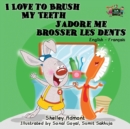 Image for I Love to Brush My Teeth J&#39;adore me brosser les dents : English French Bilingual Edition