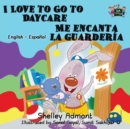 Image for I Love to Go to Daycare Me encanta la guarder?a : English Spanish Bilingual Edition