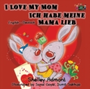 Image for I Love My Mom Ich habe meine Mama lieb : English German Bilingual Edition