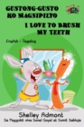 Image for Gustong-Gusto Ko Magsipilyo I Love To Brush My Teeth : Tagalog English Bilingual Book