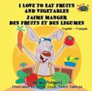 Image for I Love to Eat Fruits and Vegetables J&#39;aime manger des fruits et des legumes : English French Bilingual Edition