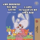 Image for Amo Dormire Nel Mio Letto I Love To Sleep In My Own Bed : Italian English Bilingual Book