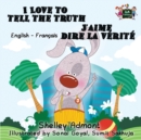 Image for I Love to Tell the Truth J&#39;aime dire la verite (English French children&#39;s book) : Bilingual French book for kids