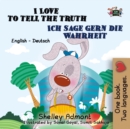 Image for I Love To Tell The Truth Ich Sage Gern Die Wahrheit : English German Bilingual Edition