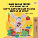 Image for I Love To Eat Fruits And Vegetables Gusto Kong Kumain Ng Mga Prutas At Gula : English Tagalog Bilingual Book