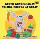 Image for Gusto Kong Kumain ng mga Prutas at Gulay : I Love to Eat Fruits and Vegetables (Tagalog Edition)