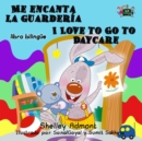 Image for Me Encanta La Guarderia I Love To Go To Daycare : Spanish English Bilingual Book