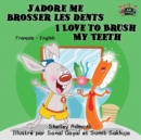 Image for J&#39;adore me brosser les dents I Love to Brush My Teeth : French English Bilingual Edition