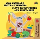 Image for Amo Mangiare Frutta E Verdura I Love To Eat Fruits And Vegetables : Italian English Bilingual Edition