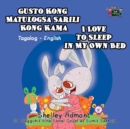 Image for Gusto Kong Matulog Sa Sarili Kong Kama I Love To Sleep In My Own Bed : Tagalog English Bilingual Book