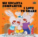 Image for Me Encanta Compartir I Love To Share (Spanish Children&#39;s Book) : Bilingual Spanish Book For Kids