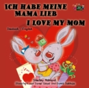 Image for Ich Habe Meine Mama Lieb I Love My Mom (German Kids Book) : German English Bilingual Edition