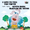 Image for I Love To Tell The Truth Gusto Kong Magsabi Ng Totoo : English Tagalog Bilingual Book