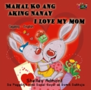 Image for Mahal Ko Ang Aking Nanay I Love My Mom : Tagalog English Bilingual Book