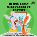Image for Ik Hou Ervan Mijn Tanden Te Poetsen : I Love To Brush My Teeth - Dutch Edition