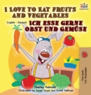 Image for I Love to Eat Fruits and Vegetables Ich esse gerne Obst und Gemuse : English German Bilingual Edition