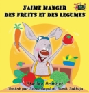 Image for J&#39;aime manger des fruits et des legumes : I Love to Eat Fruits and Vegetables (French Edition)