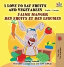 Image for I Love to Eat Fruits and Vegetables J&#39;aime manger des fruits et des legumes : English French Bilingual Book