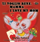 Image for Ti voglio bene, mamma I Love My Mom : Italian English Bilingual Edition