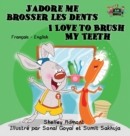 Image for J&#39;adore me brosser les dents I Love to Brush My Teeth : French English Bilingual Edition