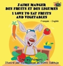 Image for J&#39;aime manger des fruits et des legumes I Love to Eat Fruits and Vegetables : French English Bilingual Edition