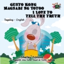 Image for Gusto Kong Magsabi Ng Totoo I Love To Tell The Truth : Tagalog English Bilingual Book
