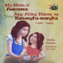 Image for My Mom Is Awesome Ang Aking Nanay Ay Kamangha-Mangha : English Tagalog Bilingual Book