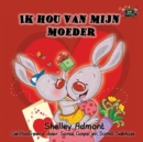 Image for Ik hou van mijn moeder : I Love My Mom (Dutch Edition)