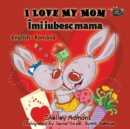 Image for I Love My Mom : English Romanian Bilingual Edition
