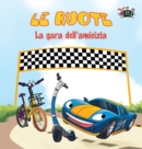 Image for Le ruote - La gara dell&#39;amicizia : The Wheels -The Friendship Race (Italian Edition)