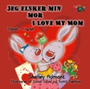 Image for Jeg Elsker Min Mor I Love My Mom (Bilingual Danish Kids Book) : Danish English Bilingual Children&#39;s Book